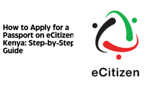 How to Apply for a Passport on eCitizen Kenya: Step-by-Step Guide (2026)