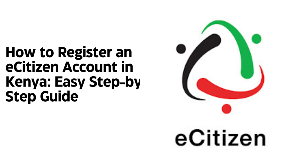 How to Register an eCitizen Account in Kenya: Easy Step-by-Step Guide (2026)